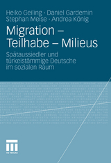 Migration - Teilhabe - Milieus - Heiko Geiling, Daniel Gardemin, Stephan Meise, Andrea K&ouml;nig