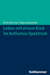 Leben mit einem Kind im Autismus-Spektrum - Brita Schirmer, Tatjana Alexander