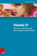 Trisomie 21 &ndash; Was wir von Menschen mit Down-Syndrom lernen k&ouml;nnen - Andr&eacute; Frank Zimpel