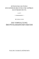 Münchener Beiträge zur Papyrusforschung und antiken Rechtsgeschichte / Münchener Beiträge zur Papyrusforschung Heft 104: Die Verwaltung des ptolemaiischen Reichs - Werner Huß