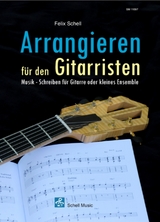 Arrangieren f&uuml;r den Gitarristen - Felix Schell