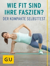 Wie fit sind Ihre Faszien? - Dr. med. Siegbert Tempelhof, Daniel Weiss, Anna Cavelius