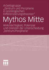 Mythos Mitte -  Arbeitsgruppe "Zentrum und Peripherie in soziologischen Differenzierungstheorien"