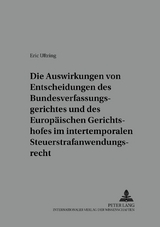 Die Auswirkungen von Entscheidungen des Bundesverfassungsgerichtes und des Europ&auml;ischen Gerichtshofes im intertemporalen Steuerstrafanwendungsrecht - Eric Uftring