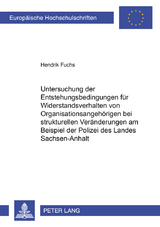 Untersuchung der Entstehungsbedingungen f&uuml;r Widerstandsverhalten von Organisationsangeh&ouml;rigen bei strukturellen Ver&auml;nderungen am Beispiel der Polizei des Landes Sachsen-Anhalt - Hendrik Fuchs