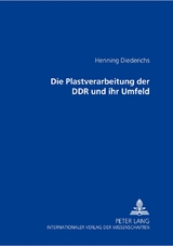 Die Plastverarbeitung der DDR und ihr Umfeld - Henning Diederichs