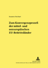 Zum Konvergenzprozess der mittel- und osteurop&auml;ischen EU-Beitrittsl&auml;nder - Susanne Reichart