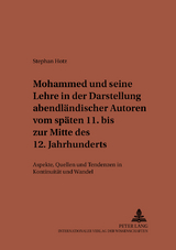 Mohammed und seine Lehre in der Darstellung abendl&auml;ndischer Autoren vom sp&auml;ten 11. bis zur Mitte des 12. Jahrhunderts - Stephan Hotz