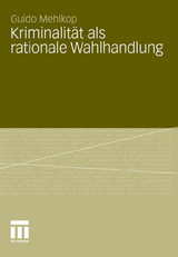 Kriminalit&auml;t als rationale Wahlhandlung - Guido Mehlkop