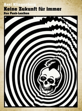 Keine Zukunft f&uuml;r immer - Das Punk-Lexikon - Axel Klingenberg