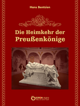 Die Heimkehr der Preu&szlig;enk&ouml;nige - Hans Bentzien