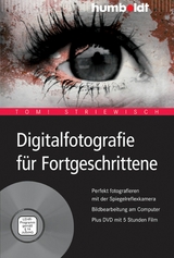 Digitalfotografie f&uuml;r Fortgeschrittene - Tom! Striewisch