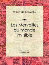 Les Merveilles du monde invisible -  Ligaran, Wilfrid De Fonvielle