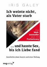 Ich weinte nicht, als Vater starb &hellip; und hasste Sex, bis ich Liebe fand - Iris Galey