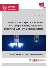 Ottomotorische Magerbrennverfahren: NOx- und partikelarme Verbrennung durch neue Z&uuml;nd- und Einspritzkonzepte - Franz Berndt