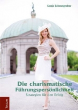 Die charismatische F&uuml;hrungspers&ouml;nlichkeit - Sonja Scheungraber