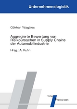 Aggregierte Bewertung von Risikoursachen in Supply Chains der Automobilindustrie - G&ouml;khan Y&uuml;zg&uuml;lec