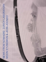 Moon Kyungwon & Jeon Joonho: News from Nowhere - Kyungwon Moon, Joonho Jeon, Heike Munder, Joe Jeong Hwan, Tobias Peper,  Urban-Think Tank