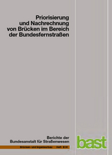 Priorisierung und Nachrechnung von Br&uuml;cken im Bereich der Bundesfernstra&szlig;en - Einfluss der Einwirkungen aus Verkehr unter besonderer Ber&uuml;cksichtigung von Restnutzungsdauer und Verkehrsentwicklung - U. Freund, S. B&ouml;nning