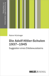 Die Adolf-Hitler-Schulen 1937&ndash;1945 - Rainer H&uuml;lsheger