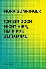 Ich bin doch nicht hier, um Sie zu am&uuml;sieren - Nora Gomringer
