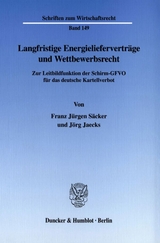 Langfristige Energieliefervertr&auml;ge und Wettbewerbsrecht. - Franz J&uuml;rgen S&auml;cker, J&ouml;rg Jaecks