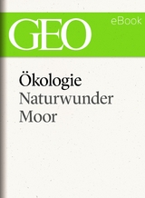 &Ouml;kologie: Naturwunder Moor (GEO eBook Single)