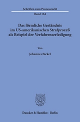 Das f&ouml;rmliche Gest&auml;ndnis im US-amerikanischen Strafproze&szlig; als Beispiel der Verfahrenserledigung. - Johannes Bickel