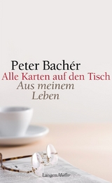 Alle Karten auf den Tisch - Peter Bach&eacute;r