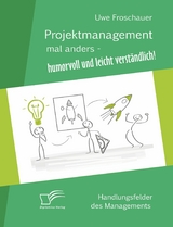 Projektmanagement mal anders &ndash; humorvoll und leicht verst&auml;ndlich - Uwe Froschauer