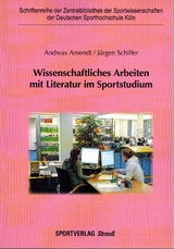 Wissenschaftliches Arbeiten mit Literatur im Sportstudium - Andreas Amendt, J&uuml;rgen Schiffer