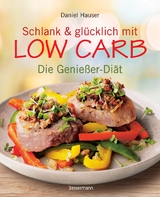 Schlank und gl&uuml;cklich mit Low Carb - Daniel Hauser