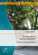 &Uuml;berlegungen zu Ludwig Wittgenstein: Essays zur Sprachphilosophie - Bettina M&uuml;ller