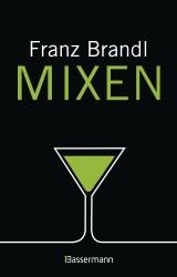 Mixen. Das gro&szlig;e Cocktailbuch - Franz Brandl