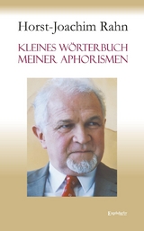 Kleines W&ouml;rterbuch meiner Aphorismen - Horst-Joachim Rahn