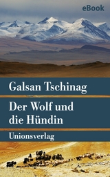 Der Wolf und die H&uuml;ndin - Galsan Tschinag