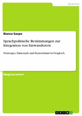 Sprachpolitische Bestimmungen zur Integration von Einwanderern - Bianca Saupe