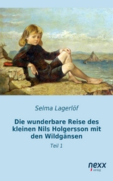 Die wunderbare Reise des kleinen Nils Holgersson mit den Wildgänsen -  Selma Lagerlöf