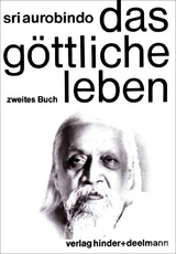 Das Göttliche Leben - Zweites Buch Teil 2 - Aurobindo, Sri