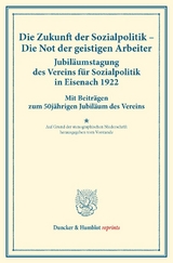 Die Zukunft der Sozialpolitik &ndash; Die Not der geistigen Arbeiter. Jubil&auml;umstagung des Vereins f&uuml;r Sozialpolitik in Eisenach 1922.