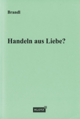 Handeln aus Liebe? - Gerhard Brandl