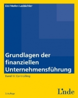 Grundlagen der finanziellen Unternehmensf&uuml;hrung, Band IV - Christoph Eisl, Heimo Losbichler, Peter Hofer