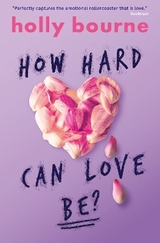 How Hard Can Love Be? - Holly Bourne