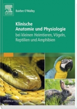 Klinische Anatomie und Physiologie bei kleinen Heimtieren, Vögeln, Reptilien und Amphibien - O'Malley, Bairbre