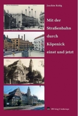 Mit der Stra&szlig;enbahn durch K&ouml;penick und die Nachbarorte einst und jetzt - Andreas Kubig, Joachim Kubig