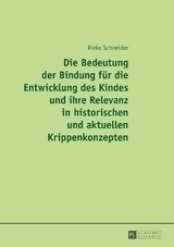 Die Bedeutung der Bindung f&uuml;r die Entwicklung des Kindes und ihre Relevanz in historischen und aktuellen Krippenkonzepten - Rieke Schneider