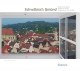 Schw&auml;bisch Gm&uuml;nd. Bilder einer Stadt - 