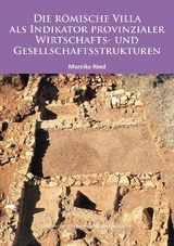 Die R&ouml;mische Villa als Indikator provinzialer Wirtschafts- und Gesellschaftsstrukturen - Mareike Rind