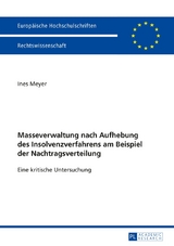 Masseverwaltung nach Aufhebung des Insolvenzverfahrens am Beispiel der Nachtragsverteilung - Ines Meyer