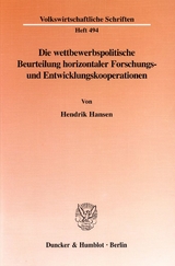 Die wettbewerbspolitische Beurteilung horizontaler Forschungs- und Entwicklungskooperationen. - Hendrik Hansen